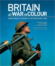 Title: Britain at War in Colour: Unique Images of Britain in the Second World War, Author: Stewart Binns