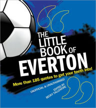 Title: Little Book of Everton: More Than 185 Quotes to Get Your Teeth Into!, Author: Becky Tallentire