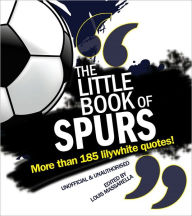 Title: Little Book of Spurs: More Than 185 Lilywhite Quotes!, Author: Louis Massarella