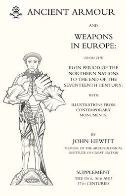 ANCIENT ARMOUR AND WEAPONS IN EUROPE (Three Volumes) Volume 3