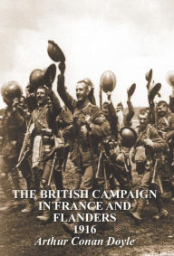 Title: The British Campaign in France & Flanders 1916, Author: Arthur Conan Doyle