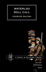 Title: Waterloo Roll Call with Biographical Notes and Anecdotes / Edition 2, Author: Charles Dalton