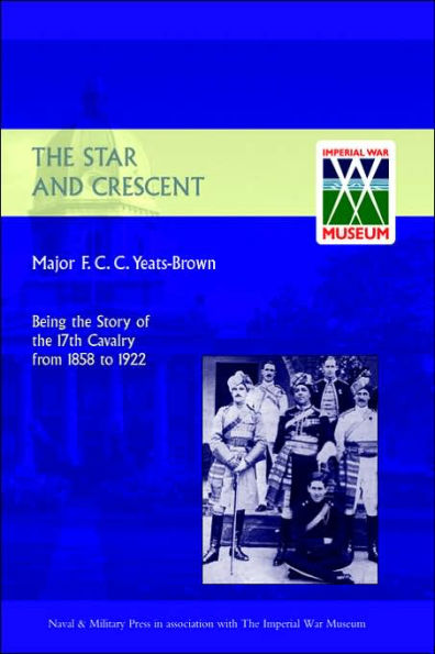 STAR AND CRESCENT: Being the Story of the 17th Cavalry from 1858 to 1922