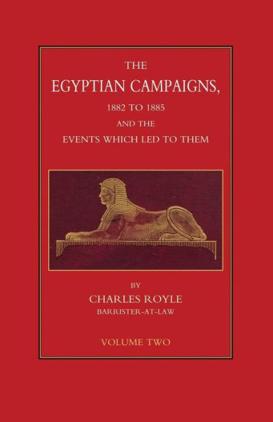 EGYPTIAN CAMPAIGNS, 1882-1885 AND THE EVENTS WHICH LED TO THEM Volume Two