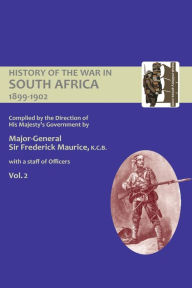 Title: OFFICIAL HISTORY OF THE WAR IN SOUTH AFRICA 1899-1902 compiled by the Direction of His Majesty's Government Volume Two, Author: Major General Frederick Maurice