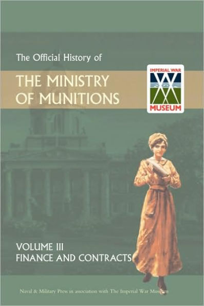 Official History of the Ministry of Munitions Volume III: Finance and Contracts