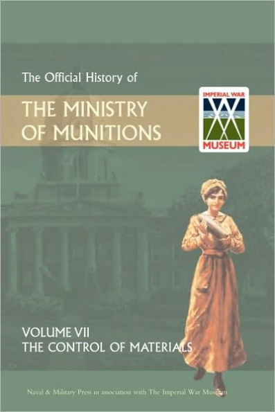 Official History of the Ministry of Munitions Volume VII: The Control of Materials