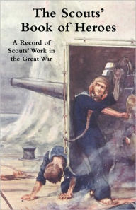 Title: Scouts' Book of Heroes: A Record of Scouts' Work in the Great War, Author: Robert Baden-Powell