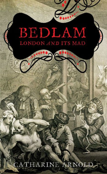 Bedlam: London and Its Mad