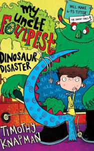 Title: My Uncle Foulpest: Dinosaur Disaster, Author: Timothy Knapman