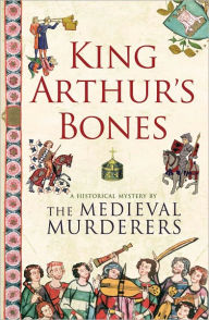 Free books online free no download King Arthur's Bones 9781847393654 by The Medieval Murderers (English Edition)