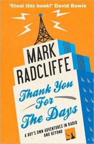 Title: Thank You for the Days: A Boy's Own Adventures in Radio and Beyond, Author: Mark Radcliffe