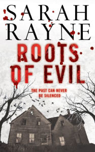 Title: Roots of Evil: Past crimes lead to new murder in this compelling novel of psychological suspense, Author: Sarah Rayne