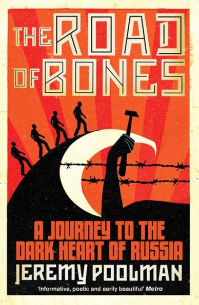 the Road of Bones: A Journey to Dark Heart Russia