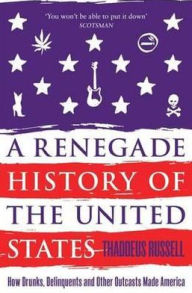 Title: A Renegade History of the United States, Author: Thaddeus Russell