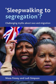 Title: 'Sleepwalking to segregation'?: Challenging myths about race and migration, Author: Nissa Finney