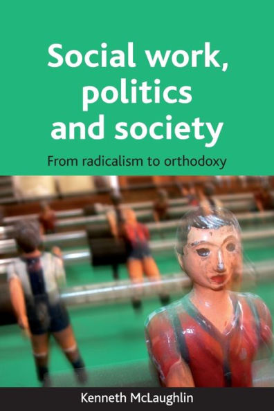 Social work, politics and society: From radicalism to orthodoxy