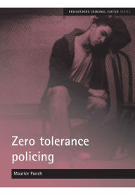 Title: Zero Tolerance Policing, Author: Maurice Punch