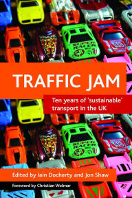 Title: Traffic Jam: Ten Years of 'sustainable' Transport in the UK, Author: Iain Docherty