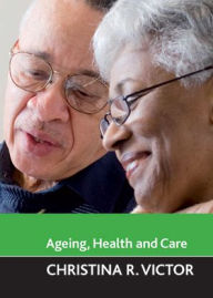 Title: Ageing, health and care, Author: Christina R. Victor