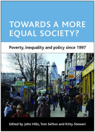 Title: A More Equal Society?: Poverty, Inequality and Policy since 1997, Author: John Hills