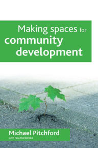 Title: Making spaces for community development, Author: Michael Pitchford