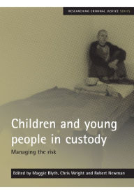 Title: Children and Young People in Custody: Managing the Risk, Author: Maggie Blyth