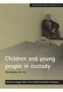 Children and young people in custody: Managing the risk