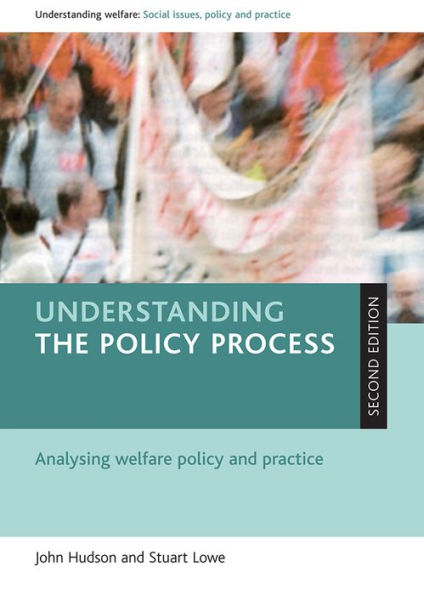 Understanding the policy process: Analysing welfare policy and practice / Edition 2