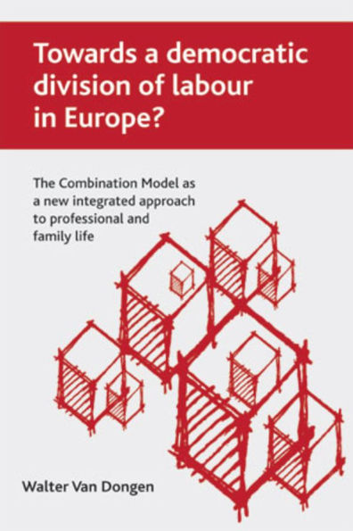 Towards a democratic division of labour Europe?: The Combination Model as new integrated approach to professional and family life