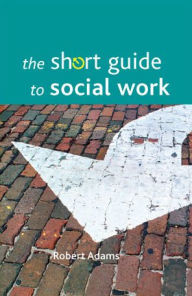 Title: The short guide to social work, Author: Robert Adams