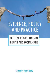Title: Evidence, policy and practice: Critical perspectives in health and social care, Author: Jon Glasby