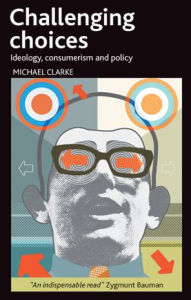 Title: Challenging choices: Ideology, consumerism and policy, Author: Michael Clarke
