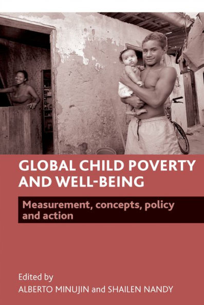 Global Child Poverty and Well-Being: Measurement, Concepts, Policy Action