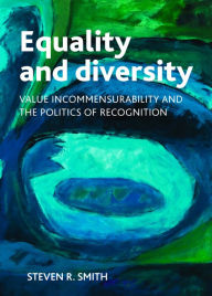 Title: Equality and diversity: Value incommensurability and the politics of recognition, Author: Steven Smith