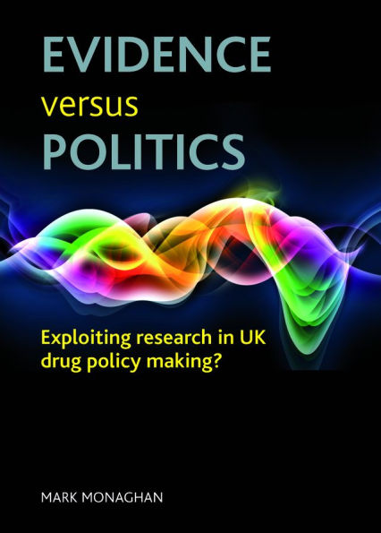 Evidence versus politics: Exploiting research in UK drug policy making?