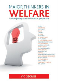 Title: Major thinkers in welfare: Contemporary issues in historical perspective / Edition 1, Author: Vic George