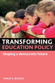 Title: Transforming Education Policy: Shaping a Democratic Future, Author: Philip A. Woods