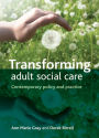 Transforming Adult Social Care: Contemporary Policy and Practice