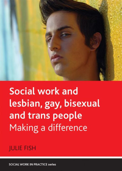 Social Work and Lesbian, Gay, Bisexual Trans People: Making a Difference