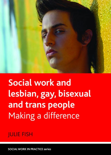 Social Work and Lesbian, Gay, Bisexual Trans People: Making a Difference