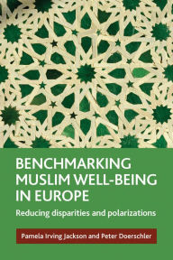 Title: Benchmarking Muslim Well-Being in Europe: Reducing Disparities and Polarizations, Author: Pamela Irving Jackson