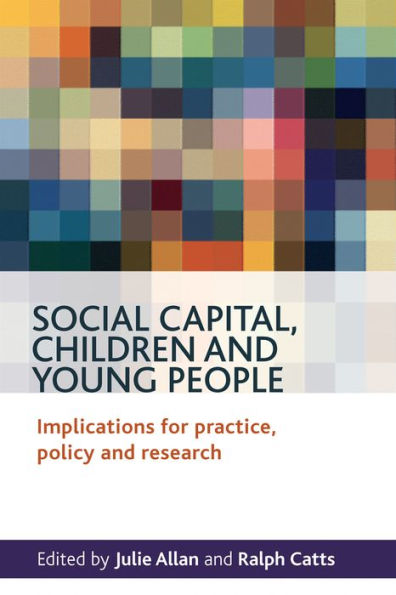 Social Capital, Children and Young People: Implications for Practice, Policy Research