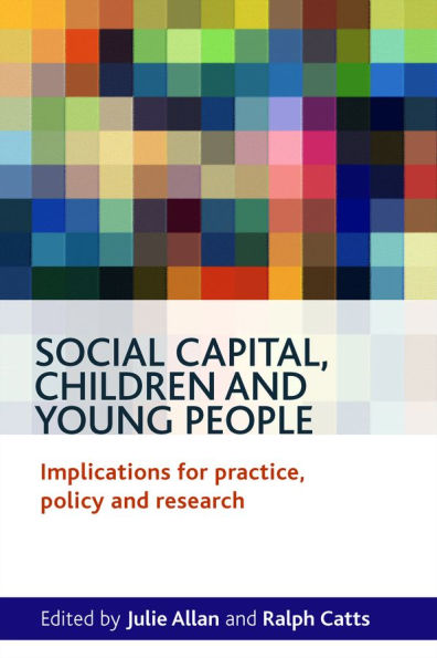 Social Capital, Children and Young People: Implications for Practice, Policy Research