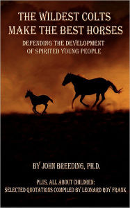 Title: The Wildest Colts Make the Best Horses, Author: J Breeding