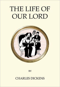 Title: The Life of Our Lord, Author: Charles Dickens