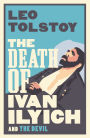 The Death of Ivan Ilyich: New Translation: Newly Translated and Annotated - Also included The Devil, another celebrated novella by Tolstoy