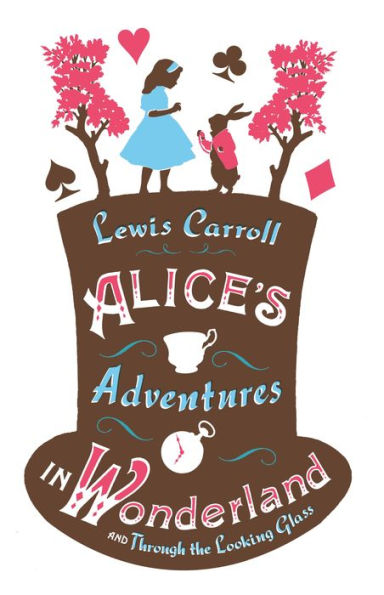 Alice's Adventures in Wonderland, Through the Looking Glass and Alice's Adventures Under Ground