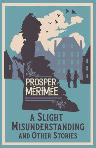 Title: A Slight Misunderstanding and Other Stories: Annotated Edition, Author: Prosper Mérimée