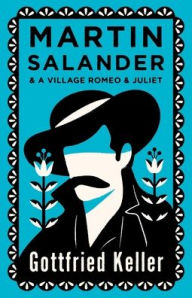 Title: Martin Salander and A Village Romeo and Juliet: Annotated Edition, Author: Gottfried Keller